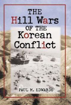 Paperback The Hill Wars of the Korean Conflict: A Dictionary of Hills, Outposts and Other Sites of Military Action Book