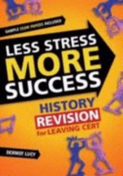 History  Revision for Leaving Cert - Book  of the Less Stress More Success