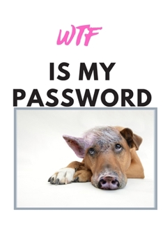 Paperback Wtf Is My Password: Dog Password Book, Password Notebook, Password Keeper, Internet Password Log Book, Small, Password and Username Keeper Book