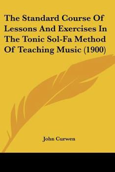 Paperback The Standard Course Of Lessons And Exercises In The Tonic Sol-Fa Method Of Teaching Music (1900) Book