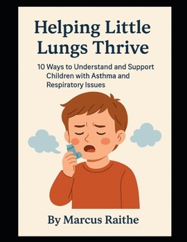 Paperback Helping Little Lungs Thrive: 10 Ways to Understand and Support Children with Asthma and Respiratory Issues Book