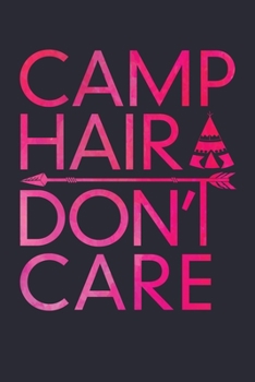 Camp Hair Dont Care: Camping Lined Notebook, Journal, Organizer, Diary, Composition Notebook, Gifts for Campers and Hikers