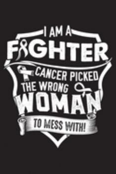 I am a Fighter Cancer Picked The Wrong Woman to Mess With!: Lung Cancer Awareness Journal Notebook (6x9), Lung Cancer Books, Lung Cancer Fighters Gifts