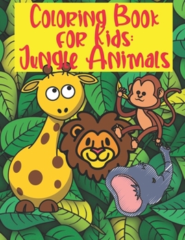 Paperback jungle animals coloring book: for kids ages 3-8, great gift for boys and girls, funny toddler coloring book with cute animals drawings Book