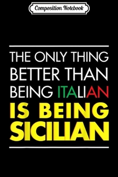 Paperback Composition Notebook: The only thing better than being Italian is being Sicilian Journal/Notebook Blank Lined Ruled 6x9 100 Pages Book