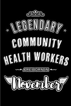 Legendary Community Health Workers are born in November: Blank Lined Journal Notebooks Diary as Appreciation, Birthday, Welcome, Farewell, Thank You, ... & friends. Alternative to B-day present Card