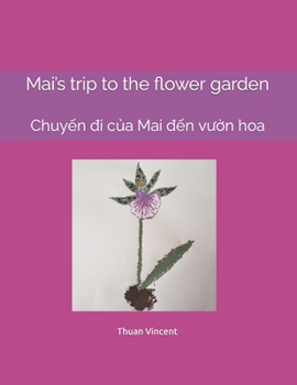 Paperback Mai's trip to the flower garden: Chuy&#7871;n &#273;i c&#7911;a Mai &#273;&#7871;n v&#432;&#7901;n hoa Book