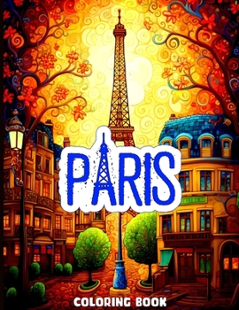 Paris Coloring Book: A Coloring Book With Serene Illustrations for Enthusiastic Paris Lovers
