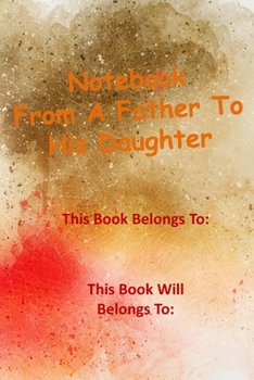 Paperback Notebook From A Father To His Daughter: Gift Idea Book