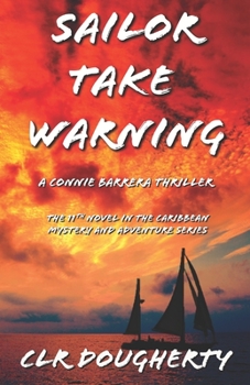 Sailor Take Warning - A Connie Barrera Thriller: The 11th Novel in the Caribbean Mystery and Adventure Series - Book #11 of the Connie Barrera