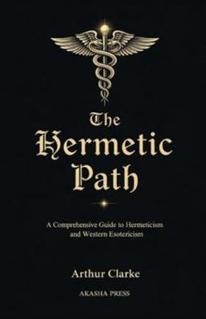 Paperback The Hermetic Path: A Comprehensive Guide to Hermeticism and Western Esotericism Book