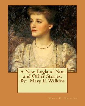 Paperback A New England Nun and Other Stories. By: Mary E. Wilkins Book