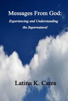 Paperback Messages From God Experiencing and Understanding the Supernatural Book