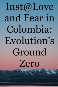 Paperback Inst@Love and Fear in Colombia: Evolution's Ground Zero Book