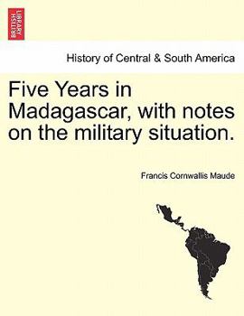 Paperback Five Years in Madagascar, with Notes on the Military Situation. Book