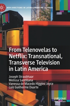 Hardcover From Telenovelas to Netflix: Transnational, Transverse Television in Latin America Book