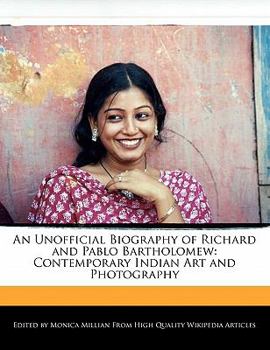 Paperback An Unofficial Biography of Richard and Pablo Bartholomew: Contemporary Indian Art and Photography Book