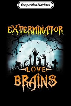 Paperback Composition Notebook: Exterminator Love Brains Halloween Funny Journal/Notebook Blank Lined Ruled 6x9 100 Pages Book