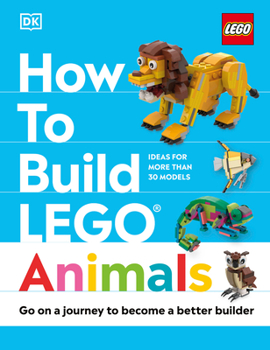Hardcover How to Build Lego Animals: Go on a Journey to Become a Better Builder Book
