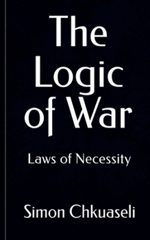 Paperback The Logic of War: Laws of Necessity Book