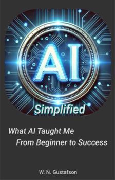 AI Simplified: What AI Taught Me From Beginner To Success
