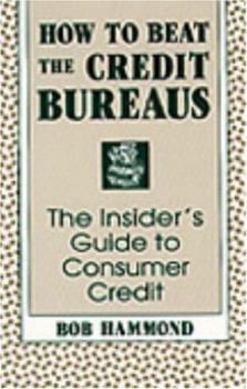Paperback How to Beat the Credit Bureaus: The Insider's Guide to Consumer Credit Book