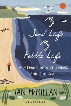 Hardcover My Sand Life, My Pebble Life: A Memoir of a Childhood and the Sea Book