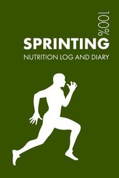 Sprinting Sports Nutrition Journal: Daily Sprinting Nutrition Log and Diary For Sprinter and Coach