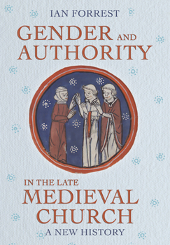 Hardcover Gender and Authority in the Late Medieval Church: A New History Book