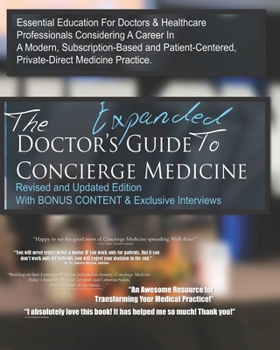 Paperback The Doctor's Expanded Guide to Concierge Medicine: Essential Education For Doctors & Healthcare Professionals Considering A Career In A Modern, Subscr Book