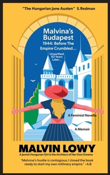 Malvina's Budapest Before the Empire Crumbled: A Feminist Novella A Jewish Hungarian Girl Is the Architect of Her Own Dreams