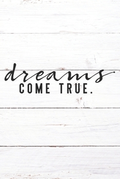 Dreams Come True: Inspirational / Motivational Journal / Notebook / Diary - Inspiring Quote on Matte Cover - Birthday or Christmas Gift