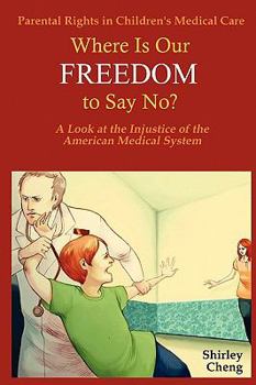 Paperback Parental Rights in Children's Medical Care: Where Is Our Freedom to Say No? a Look at the Injustice of the American Medical System Book
