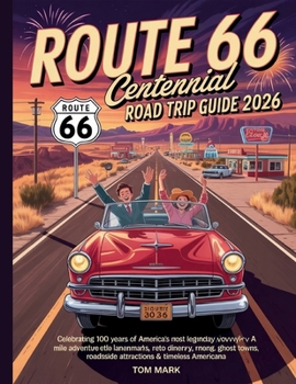 Route 66 Centennial Road Trip Guide 2026: Celebrating 100 Years of America’s Most Legendary Highway — A Mile-by-Mile Adventure Through Iconic ... Roadside Attractions & Timeless Americana