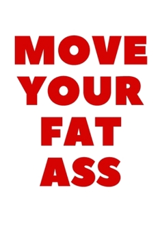 MOVE YOUR FAT ASS: Plan your diet/Perfect Gift /Men, Women, Girls & Boys / Planner/ Notebook / Journal / (111 Pages, 6 x9)