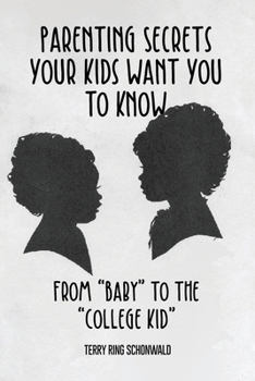 Paperback Parenting Secrets Your Kids Want You to Know: From "Baby" to the "College Kid" Book