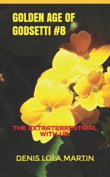 GOLDEN AGE OF GODSETTI. #8: THE EXTRATERRESTRIAL WITH US.