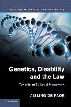 Genetics, Disability and the Law: Towards an Eu Legal Framework - Book  of the Cambridge Disability Law and Policy