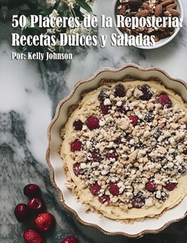50 Placeres de la Repostería: Recetas Dulces y Saladas (Spanish Edition)