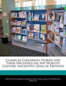 Paperback Classical Children's Stories and Their Influence on the World's Culture: Ancilotto, King of Provino Book