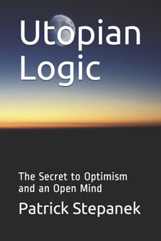 Paperback Utopian Logic: The Secret to Optimism and an Open Mind Book