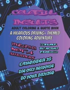 Paperback Colorful Insults: A Hilarious Driving-Themed Coloring Adventure: ADULT COLORING BOOK