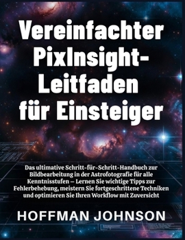 Vereinfachter PixInsight-Leitfaden für Einsteiger (German Edition)