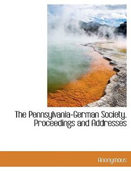 Paperback The Pennsylvania-German Society. Proceedings and Addresses Book