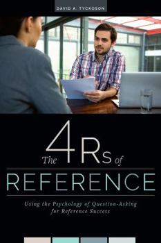 Paperback The 4 RS of Reference: Using the Psychology of Question-Asking for Reference Success Book