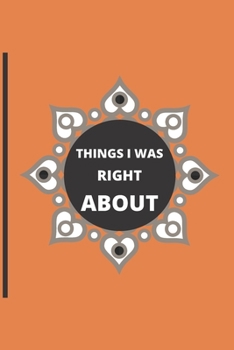 Things I Was Right about: 120 pages notebook with matte cover .different designs with different colors