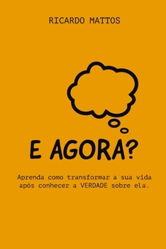 Paperback E Agora?: Aprenda como transformar a sua vida após conhecer a VERDADE sobre ela [Portuguese] Book
