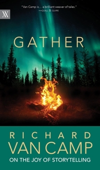 Paperback Gather: Richard Van Camp on the Joy of Storytelling Book