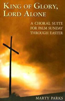 Paperback King of Glory, Lord Alone: A Choral Suite for Palm Sunday Through Easter Book