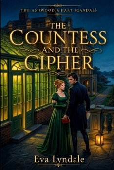 The Countess and the Cipher: A Regency Spy Romance (The Ashwood & Hart Scandals)